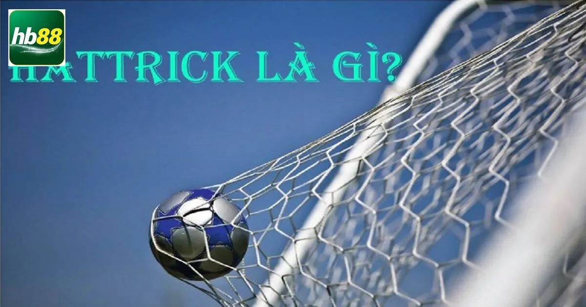 Tìm hiểu lời giải cho hat trick là gì?