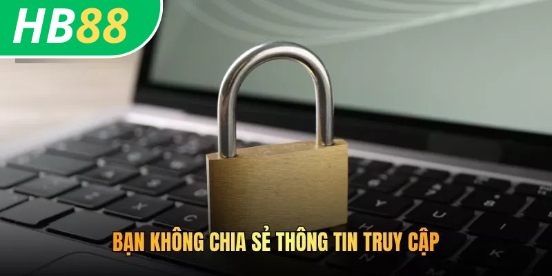 Cách Đổi Mật Khẩu HB88 Nhanh Chóng, Bảo Mật Tuyệt Đối 4 Bạn không chia sẻ thông tin truy cập